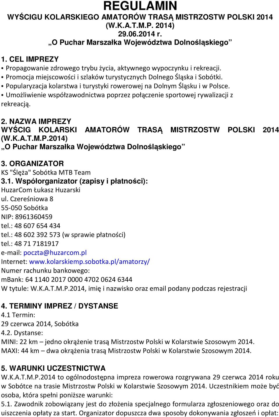 Popularyzacja kolarstwa i turystyki rowerowej na Dolnym Śląsku i w Polsce. Umożliwienie współzawodnictwa poprzez połączenie sportowej rywalizacji z rekreacją. 2.