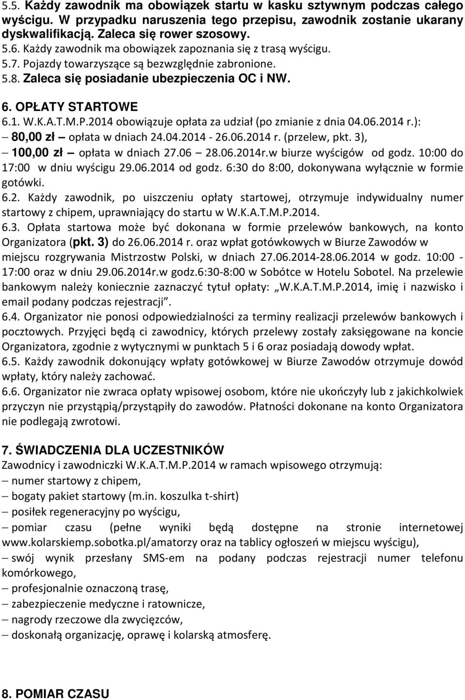 06.2014 r.): 80,00 zł opłata w dniach 24.04.2014-26.06.2014 r. (przelew, pkt. 3), 100,00 zł opłata w dniach 27.06 28.06.2014r.w biurze wyścigów od godz. 10:00 do 17:00 w dniu wyścigu 29.06.2014 od godz.