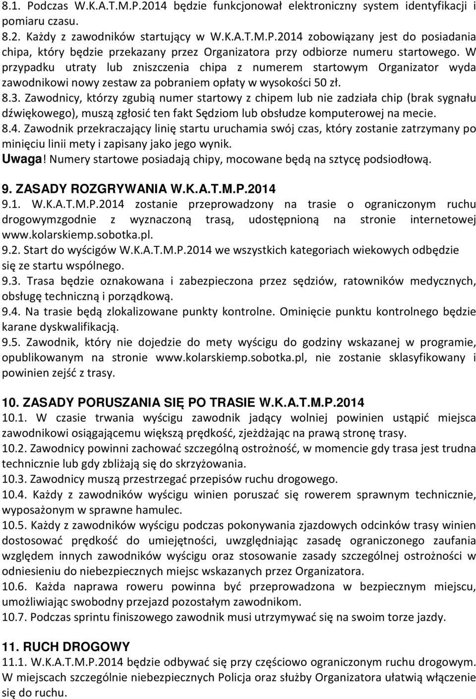 Zawodnicy, którzy zgubią numer startowy z chipem lub nie zadziała chip (brak sygnału dźwiękowego), muszą zgłosić ten fakt Sędziom lub obsłudze komputerowej na mecie. 8.4.