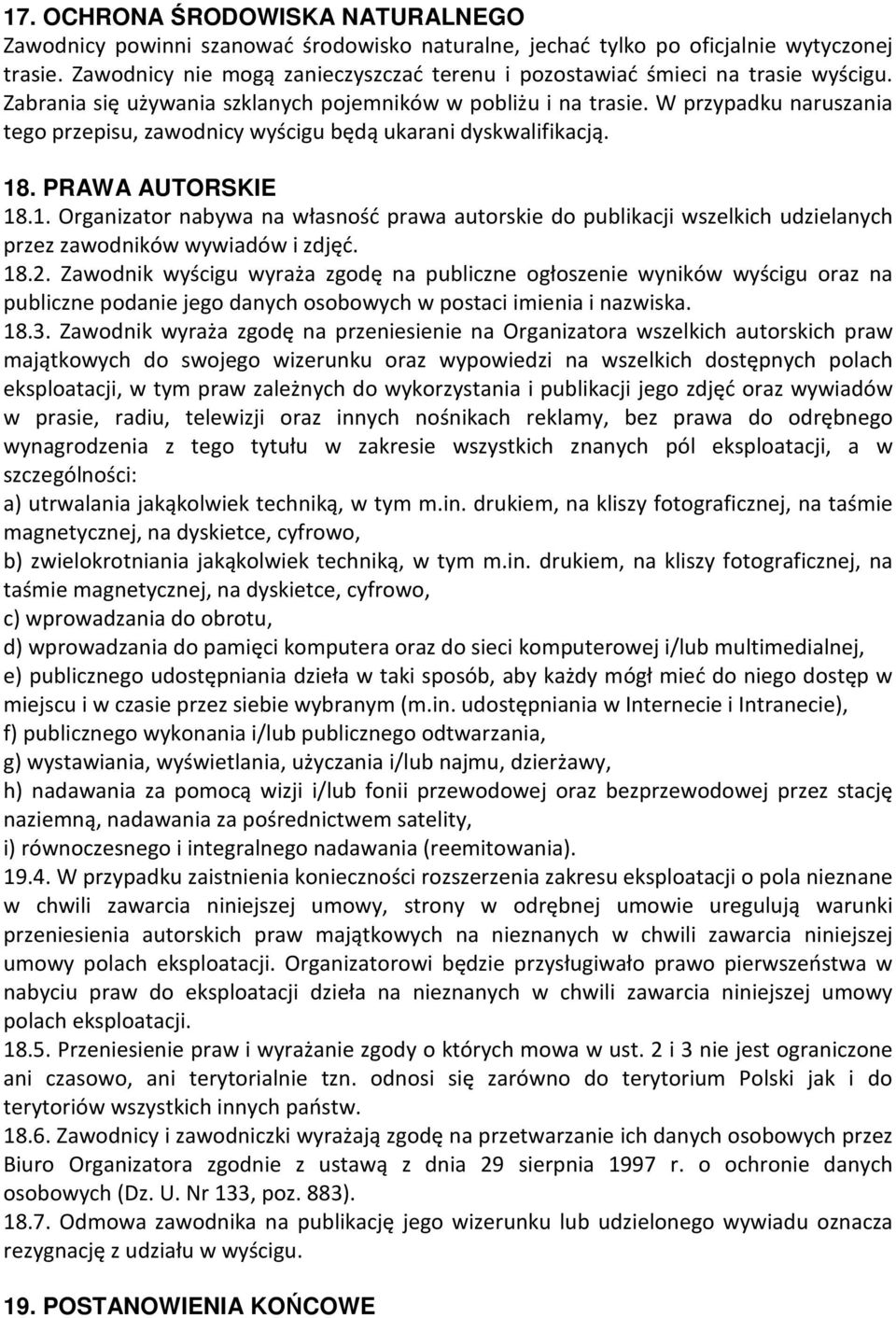 W przypadku naruszania tego przepisu, zawodnicy wyścigu będą ukarani dyskwalifikacją. 18