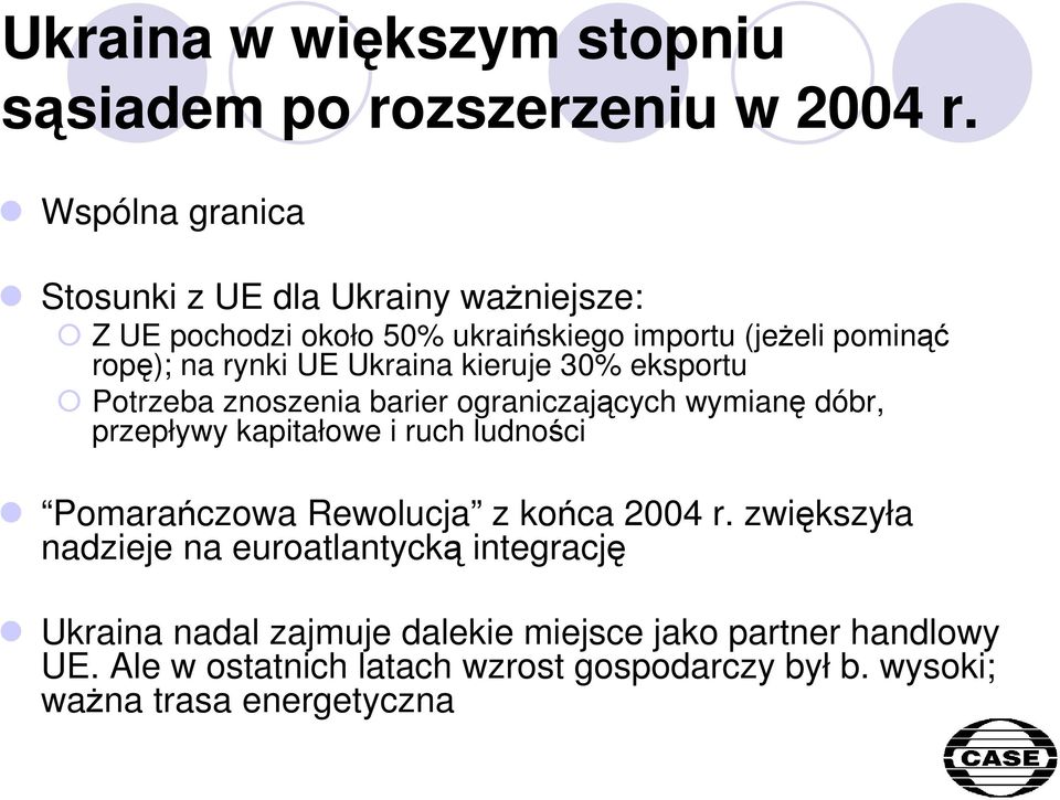 Ukraina kieruje 30% eksportu Potrzeba znoszenia barier ograniczających wymianę dóbr, przepływy kapitałowe i ruch ludności Pomarańczowa