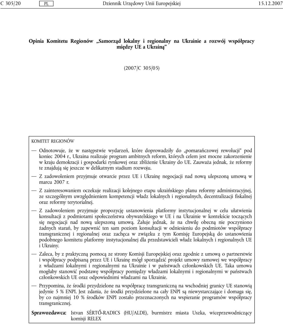 , Ukraina realizuje program ambitnych reform, których celem jest mocne zakorzenienie w kraju demokracji i gospodarki rynkowej oraz zbliżenie Ukrainy do UE.