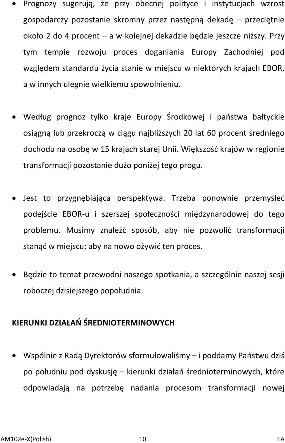 Według prognoz tylko kraje Europy Środkowej i państwa bałtyckie osiągną lub przekroczą w ciągu najbliższych 20 lat 60 procent średniego dochodu na osobę w 15 krajach starej Unii.