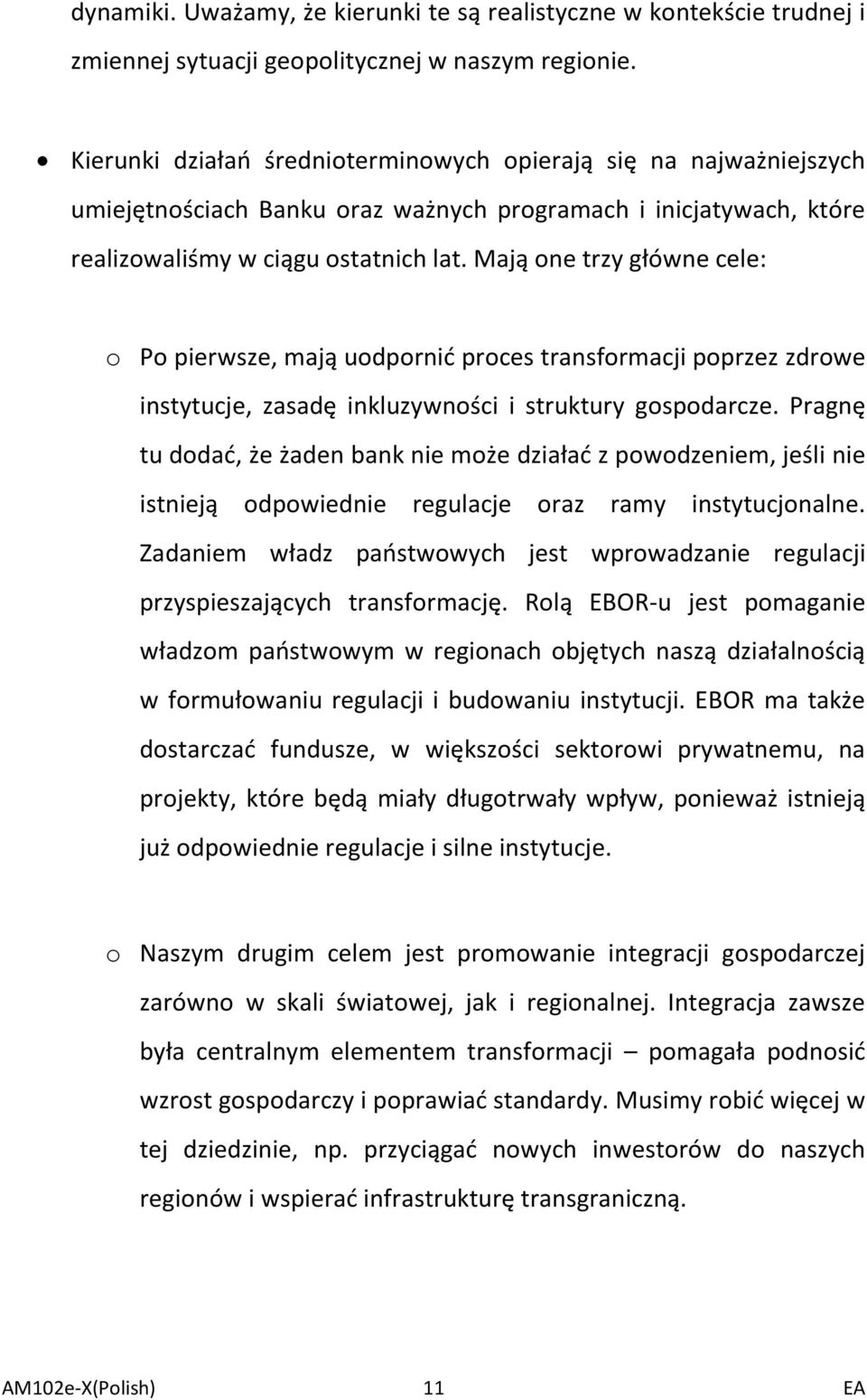 Mają one trzy główne cele: o Po pierwsze, mają uodpornić proces transformacji poprzez zdrowe instytucje, zasadę inkluzywności i struktury gospodarcze.