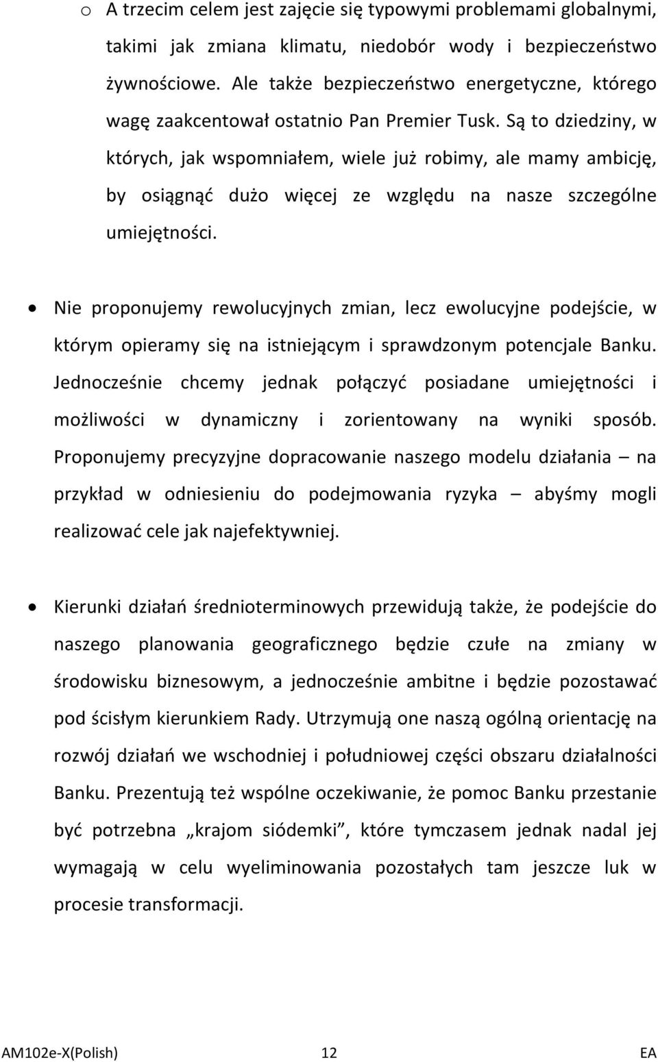 Są to dziedziny, w których, jak wspomniałem, wiele już robimy, ale mamy ambicję, by osiągnąć dużo więcej ze względu na nasze szczególne umiejętności.