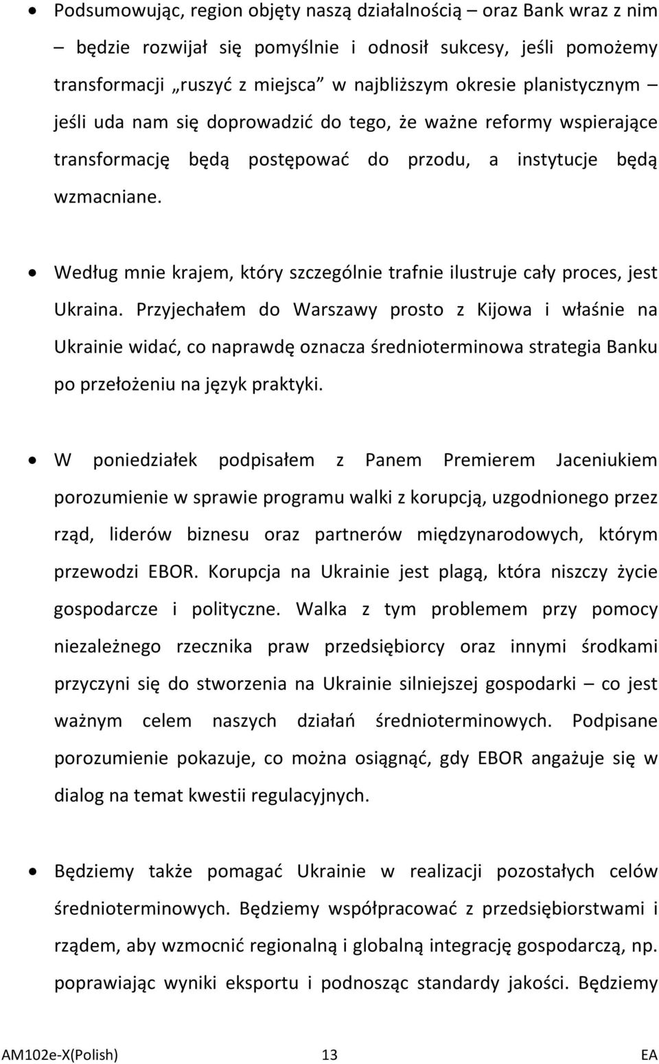Według mnie krajem, który szczególnie trafnie ilustruje cały proces, jest Ukraina.