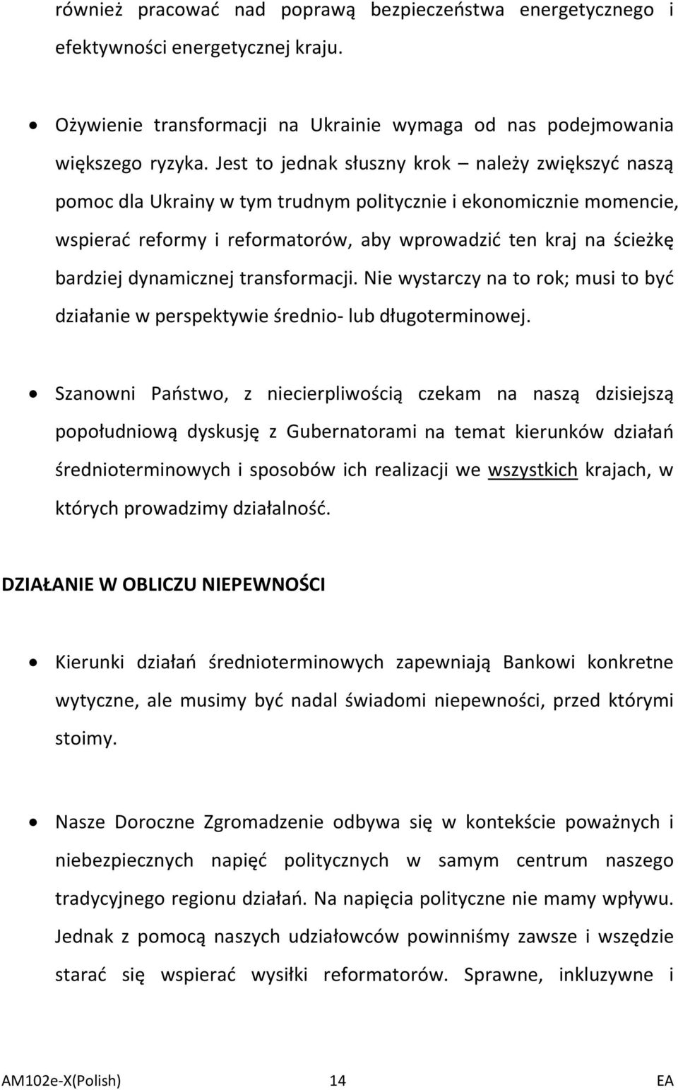 dynamicznej transformacji. Nie wystarczy na to rok; musi to być działanie w perspektywie średnio- lub długoterminowej.