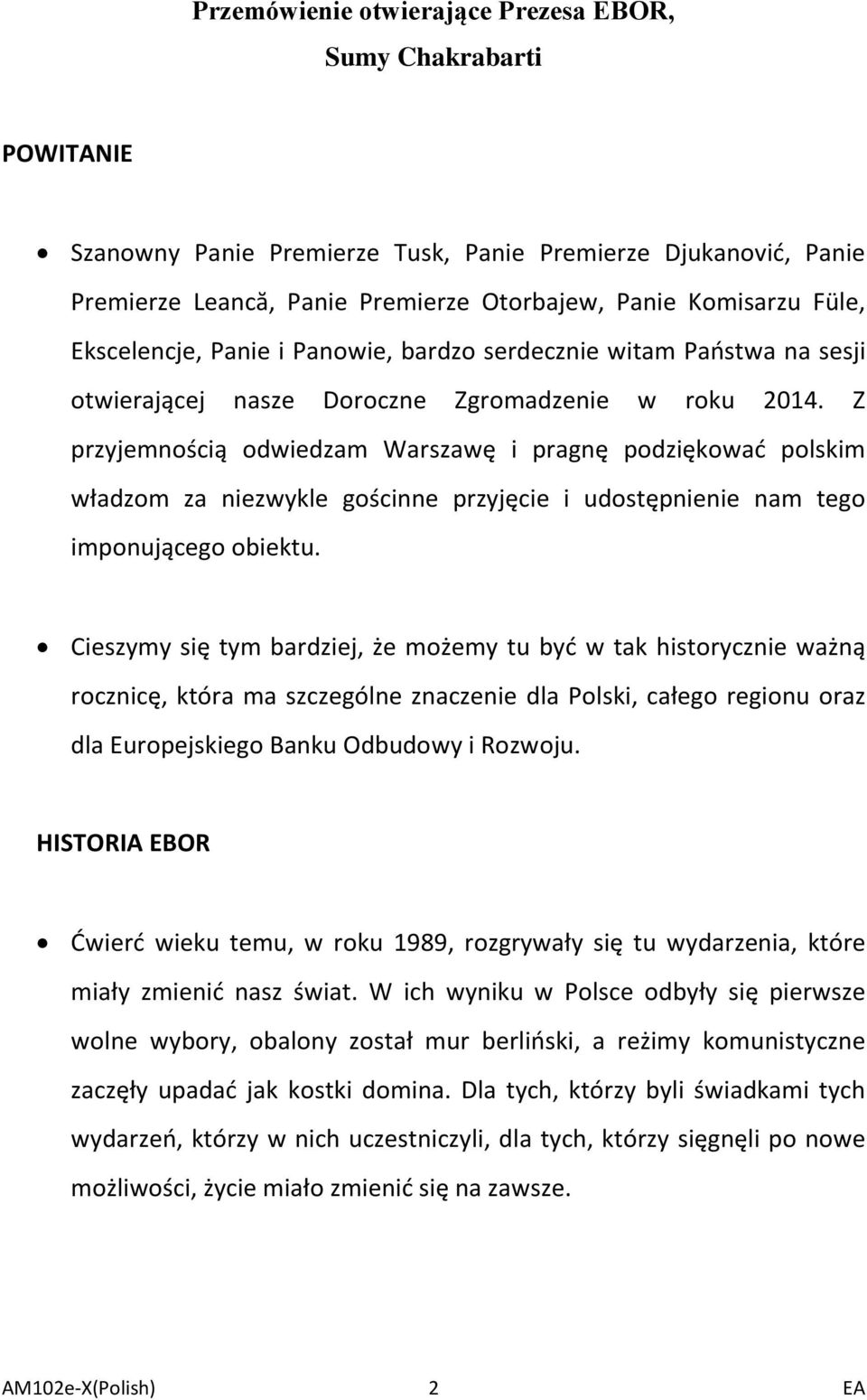 Z przyjemnością odwiedzam Warszawę i pragnę podziękować polskim władzom za niezwykle gościnne przyjęcie i udostępnienie nam tego imponującego obiektu.