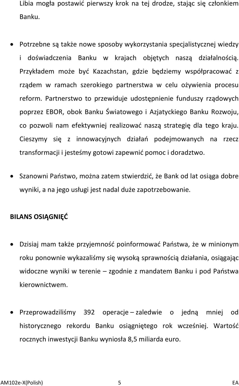 Przykładem może być Kazachstan, gdzie będziemy współpracować z rządem w ramach szerokiego partnerstwa w celu ożywienia procesu reform.