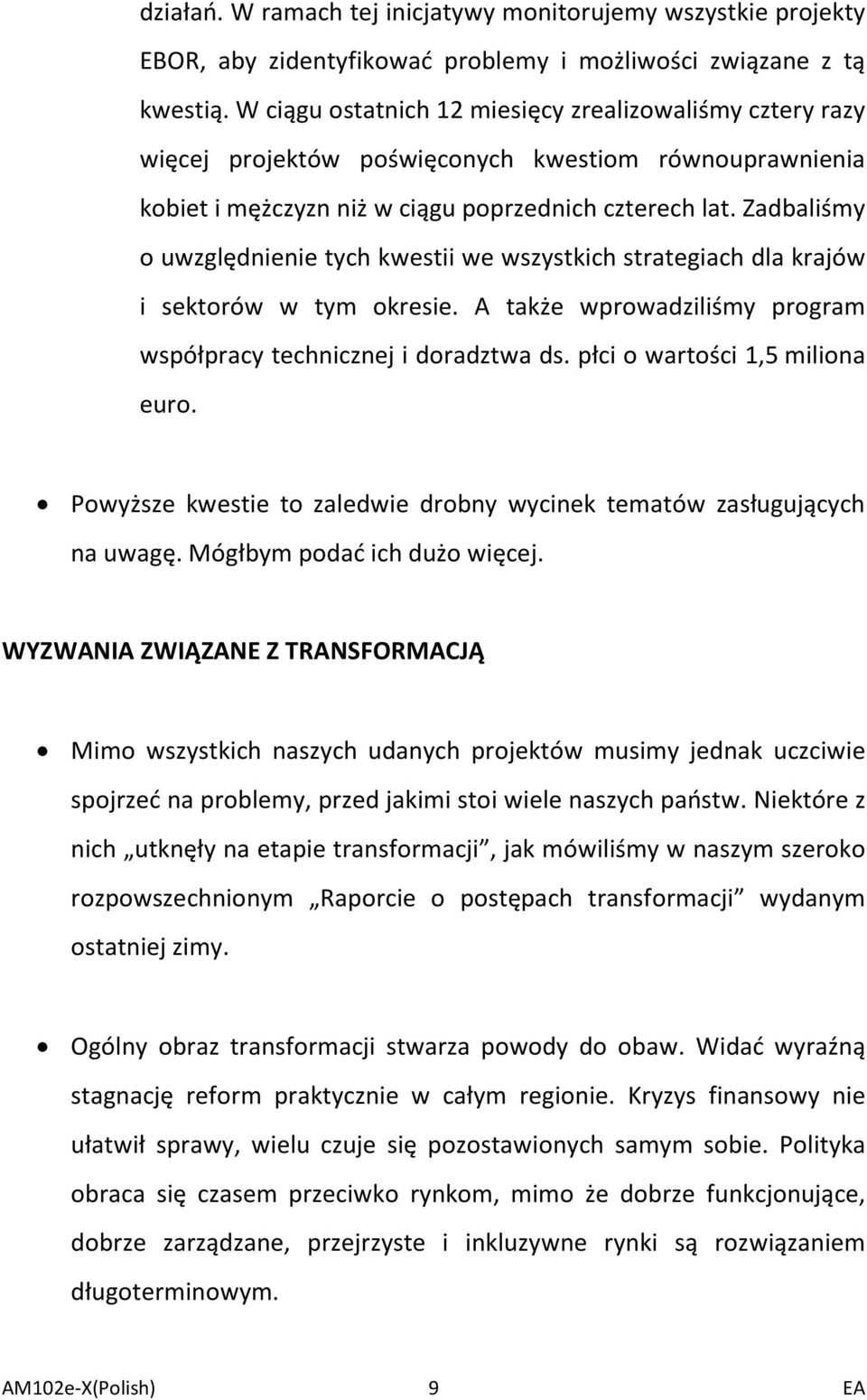 Zadbaliśmy o uwzględnienie tych kwestii we wszystkich strategiach dla krajów i sektorów w tym okresie. A także wprowadziliśmy program współpracy technicznej i doradztwa ds.