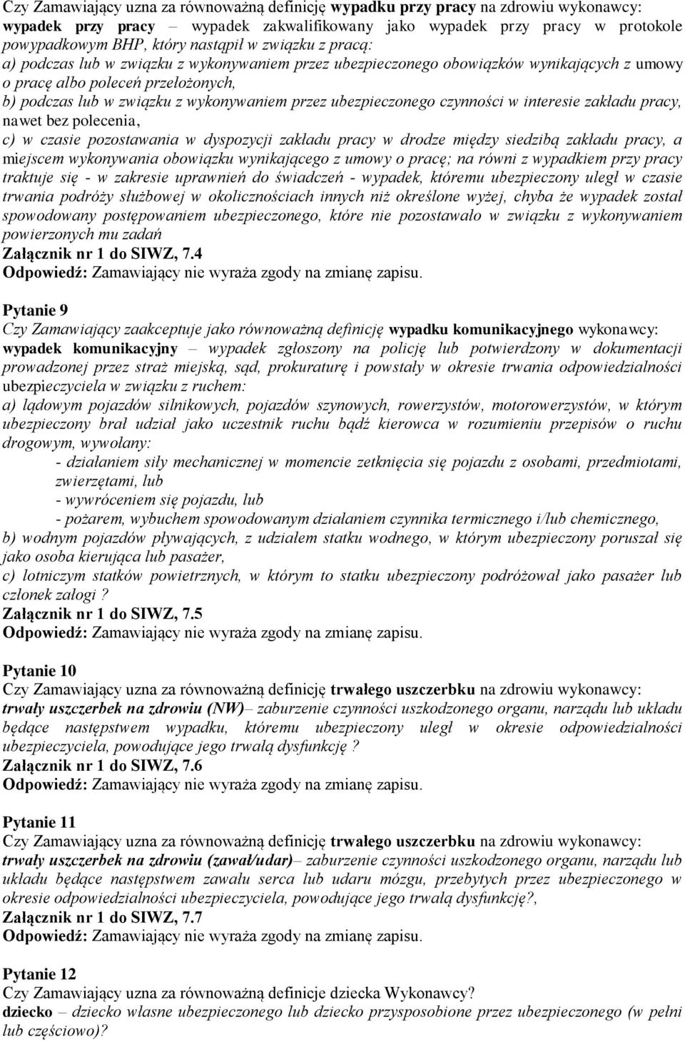 ubezpieczonego czynności w interesie zakładu pracy, nawet bez polecenia, c) w czasie pozostawania w dyspozycji zakładu pracy w drodze między siedzibą zakładu pracy, a miejscem wykonywania obowiązku