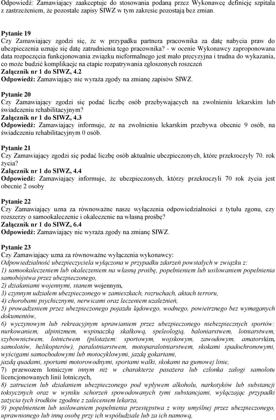 - w ocenie Wykonawcy zaproponowana data rozpoczęcia funkcjonowania związku nieformalnego jest mało precyzyjna i trudna do wykazania, co może budzić komplikacje na etapie rozpatrywania zgłoszonych