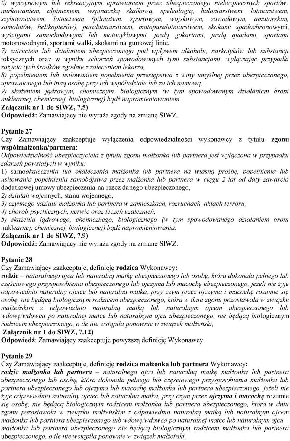 motocyklowymi, jazdą gokartami, jazdą quadami, sportami motorowodnymi, sportami walki, skokami na gumowej linie, 7) zatruciem lub działaniem ubezpieczonego pod wpływem alkoholu, narkotyków lub