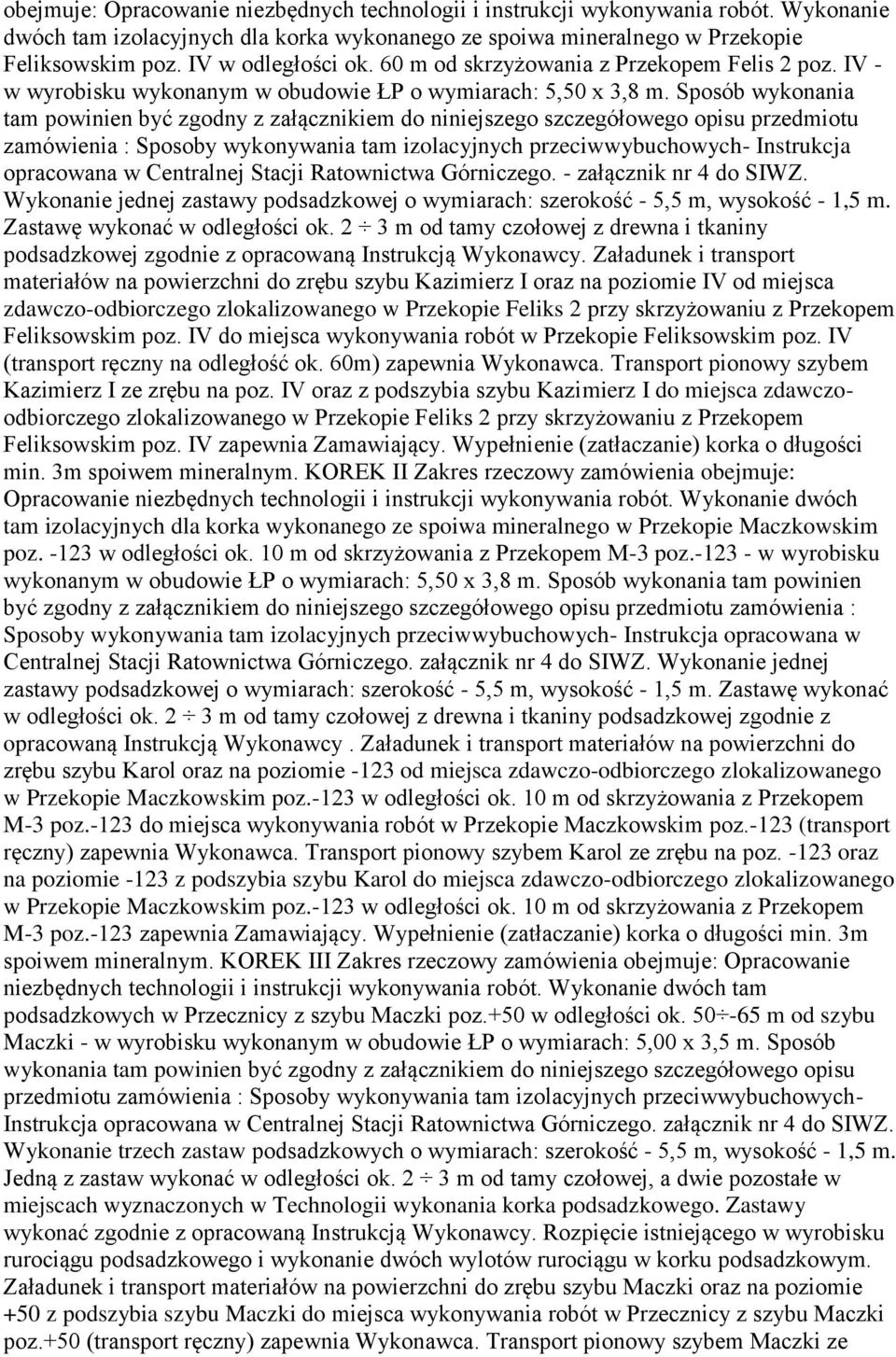 Sposób wykonania tam powinien być zgodny z załącznikiem do niniejszego szczegółowego opisu przedmiotu zamówienia : Sposoby wykonywania tam izolacyjnych przeciwwybuchowych- Instrukcja opracowana w