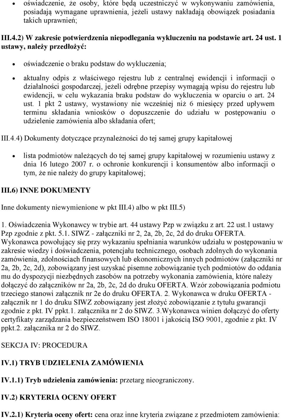 1 ustawy, należy przedłożyć: oświadczenie o braku podstaw do wykluczenia; aktualny odpis z właściwego rejestru lub z centralnej ewidencji i informacji o działalności gospodarczej, jeżeli odrębne