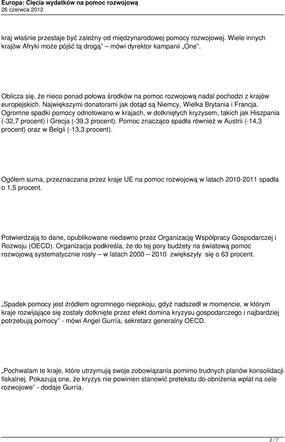 Ogromne spadki pomocy odnotowano w krajach, w dotkniętych kryzysem, takich jak Hiszpania (-32,7 procent) i Grecja (-39,3 procent).