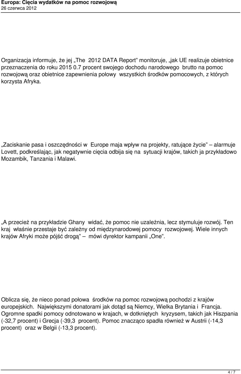 Zaciskanie pasa i oszczędności w Europe maja wpływ na projekty, ratujące życie alarmuje Lovett, podkreślając, jak negatywnie cięcia odbija się na sytuacji krajów, takich ja przykładowo Mozambik,