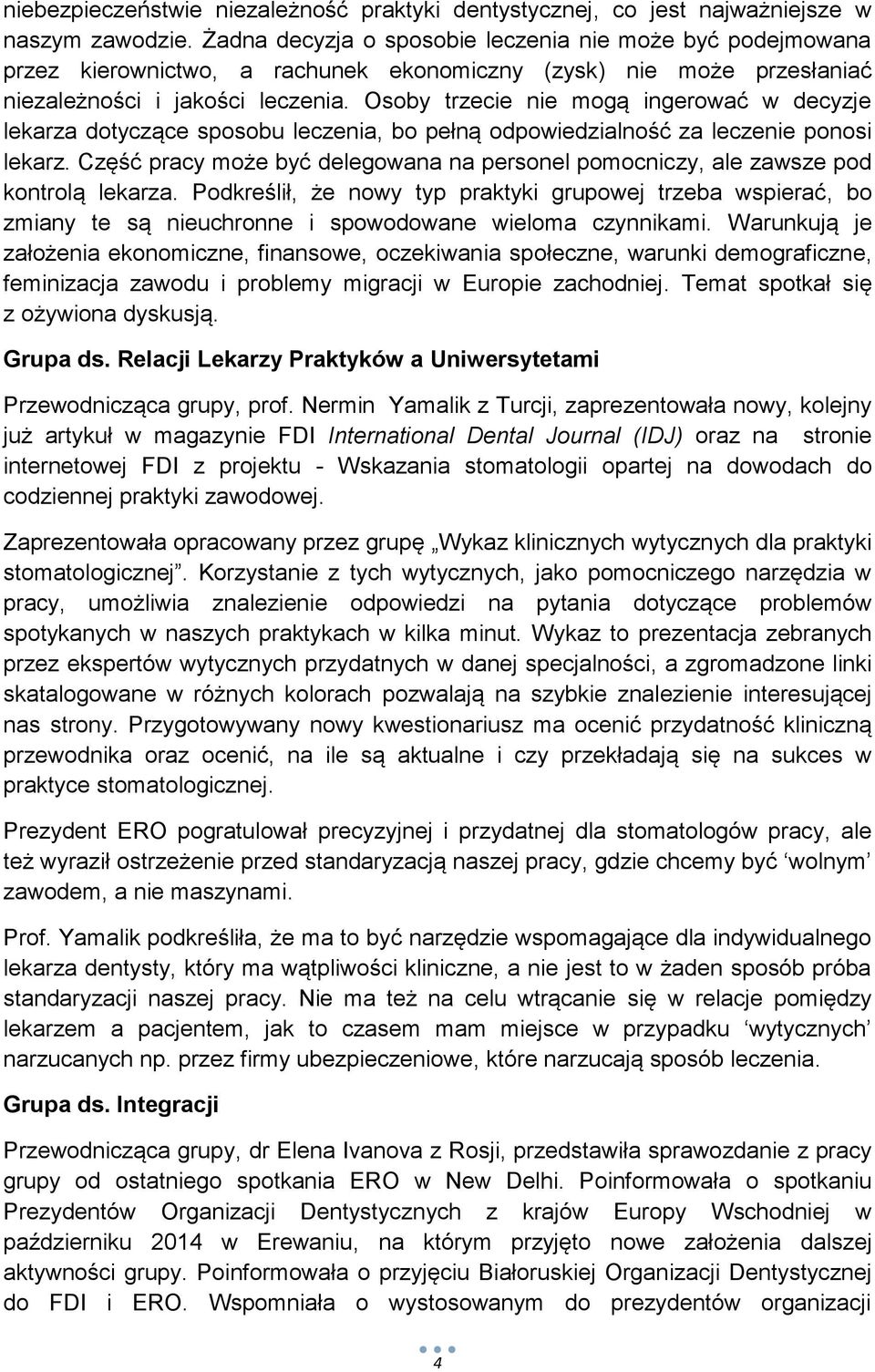 Osoby trzecie nie mogą ingerować w decyzje lekarza dotyczące sposobu leczenia, bo pełną odpowiedzialność za leczenie ponosi lekarz.