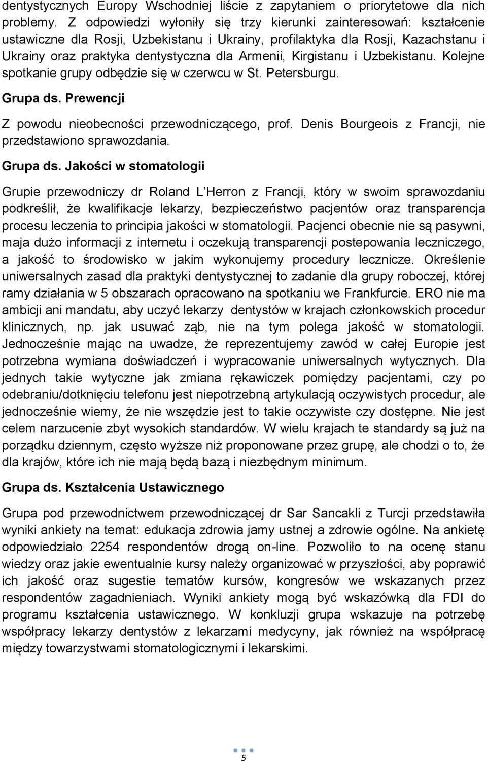 Kirgistanu i Uzbekistanu. Kolejne spotkanie grupy odbędzie się w czerwcu w St. Petersburgu. Grupa ds. Prewencji Z powodu nieobecności przewodniczącego, prof.