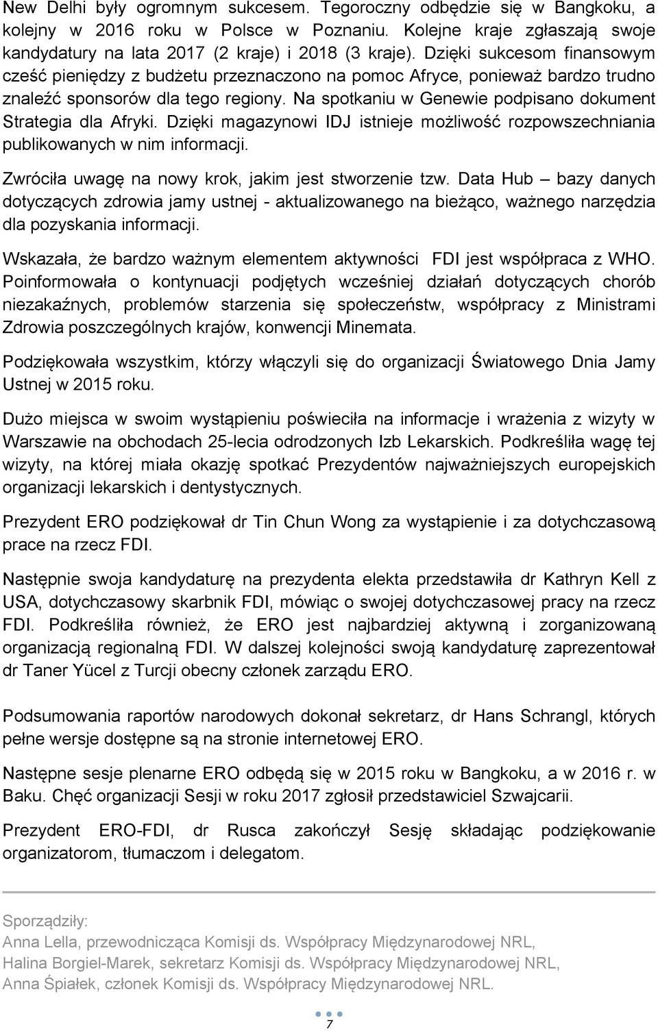 Na spotkaniu w Genewie podpisano dokument Strategia dla Afryki. Dzięki magazynowi IDJ istnieje możliwość rozpowszechniania publikowanych w nim informacji.