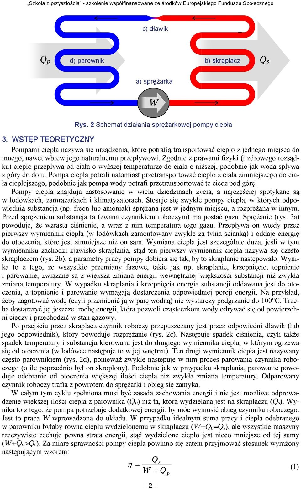 Zgodnie z prawami fizyki (i zdrowego rozsądku) ciepło przepływa od ciała o wyższej temperaturze do ciała o niższej, podobnie jak woda spływa z góry do dołu.