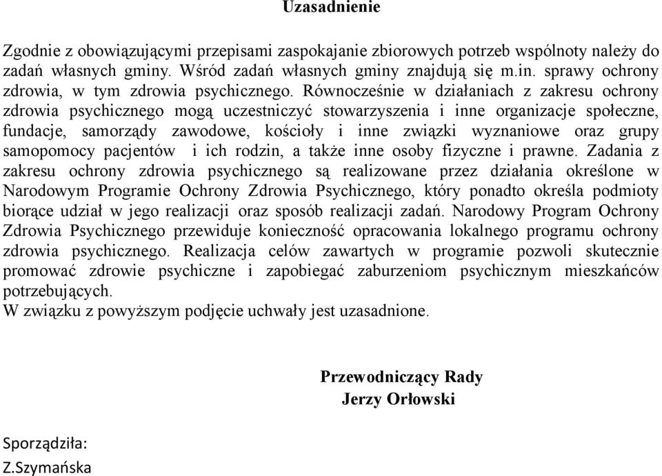 grupy samopomocy pacjentów i ich rodzin, a także inne osoby fizyczne i prawne.