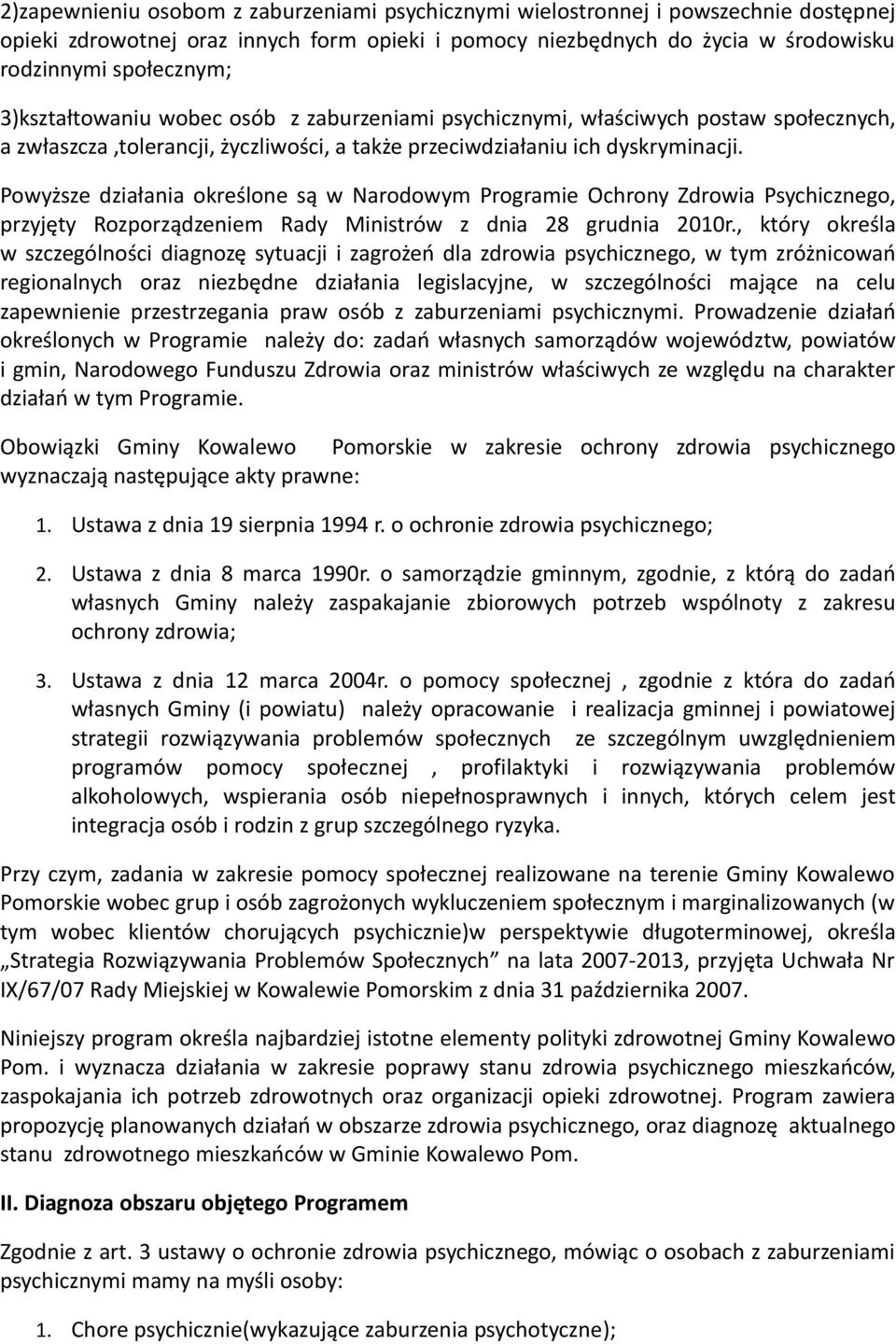 Powyższe działania określone są w Narodowym Programie Ochrony Zdrowia Psychicznego, przyjęty Rozporządzeniem Rady Ministrów z dnia 28 grudnia 2010r.