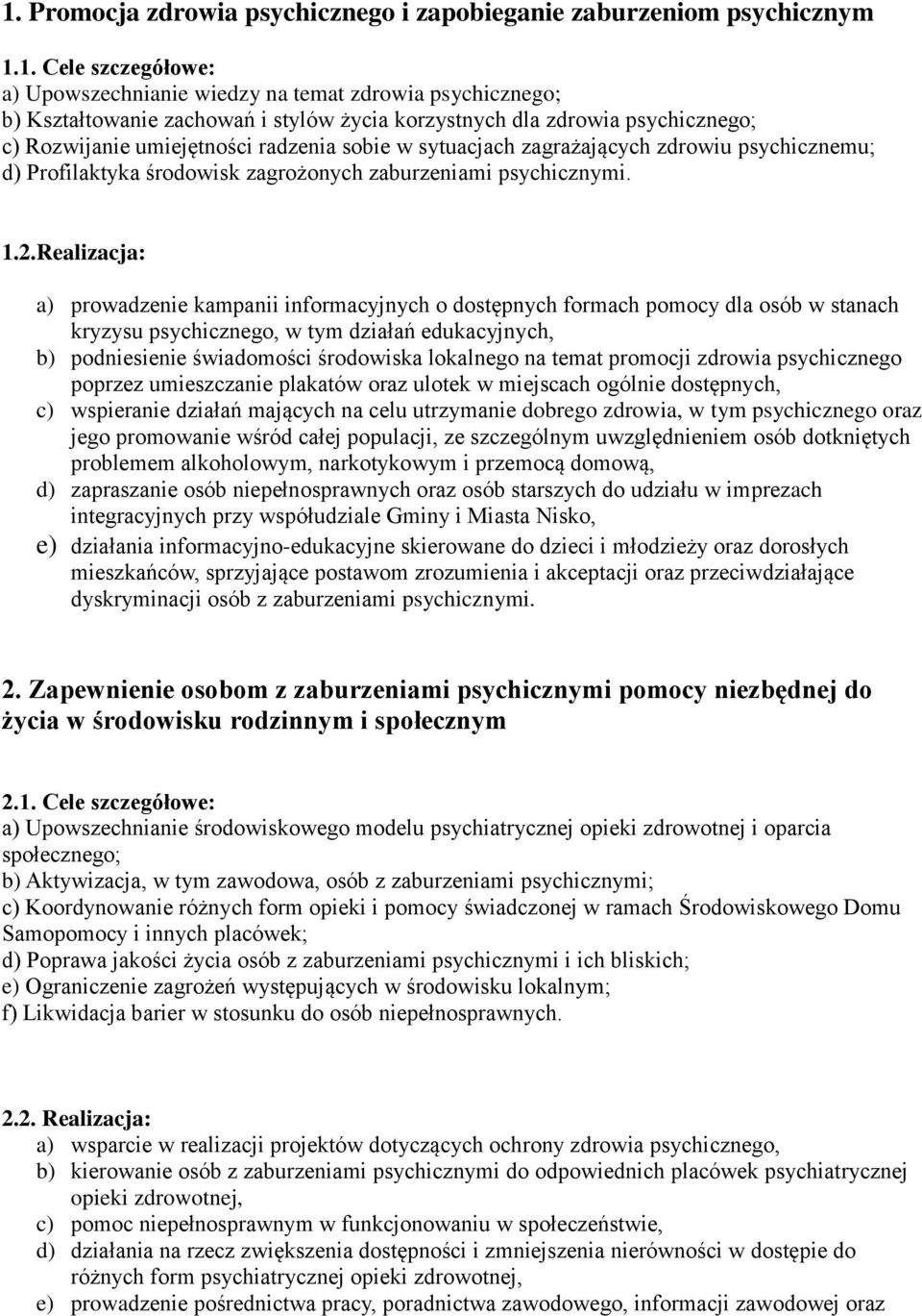 Realizacja: a) prowadzenie kampanii informacyjnych o dostępnych formach pomocy dla osób w stanach kryzysu psychicznego, w tym działań edukacyjnych, b) podniesienie świadomości środowiska lokalnego na