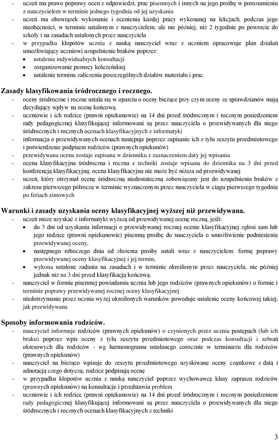 nauczyciela - w przypadku kłopotów ucznia z nauką nauczyciel wraz z uczniem opracowuje plan działań umożliwiający uczniowi uzupełnienie braków poprzez: ustalenie indywidualnych konsultacji