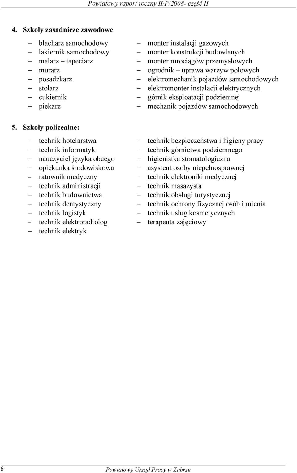 warzyw polowych posadzkarz elektromechanik pojazdów samochodowych stolarz elektromonter instalacji elektrycznych cukiernik górnik eksploatacji podziemnej piekarz mechanik pojazdów samochodowych 5.