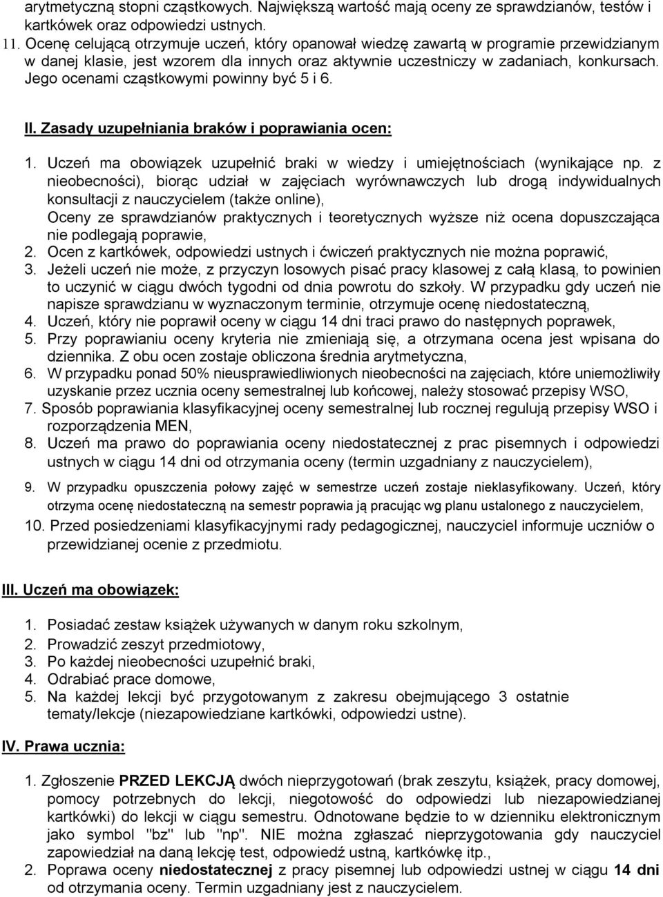 Jego ocenami cząstkowymi powinny być 5 i 6. II. Zasady uzupełniania braków i poprawiania ocen: 1. Uczeń ma obowiązek uzupełnić braki w wiedzy i umiejętnościach (wynikające np.