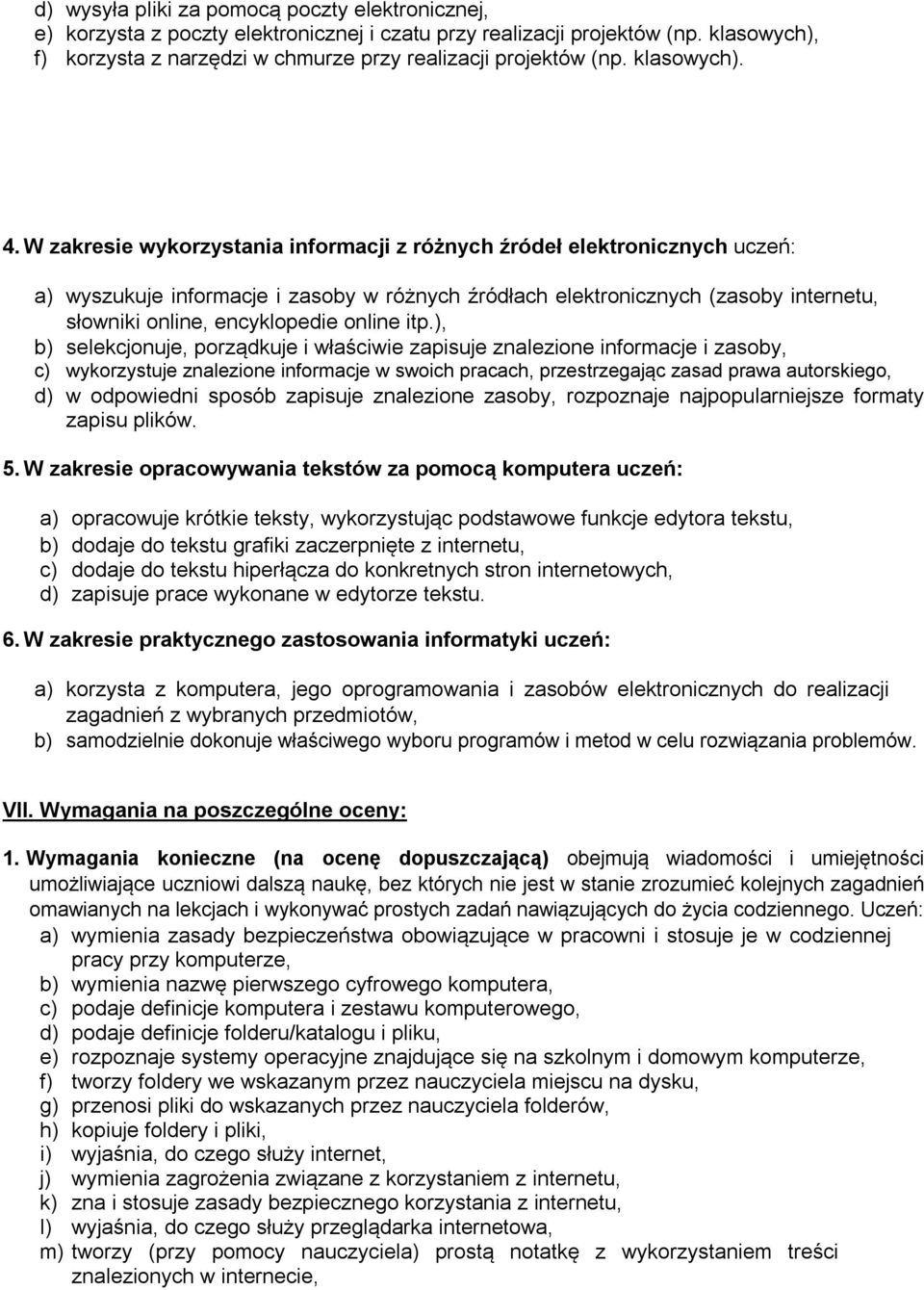 W zakresie wykorzystania informacji z różnych źródeł elektronicznych uczeń: a) wyszukuje informacje i zasoby w różnych źródłach elektronicznych (zasoby internetu, słowniki online, encyklopedie online