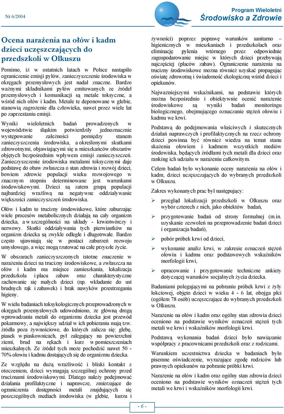 Metale te deponowane w glebie, stanowią zagrożenie dla człowieka, nawet przez wiele lat po zaprzestaniu emisji.