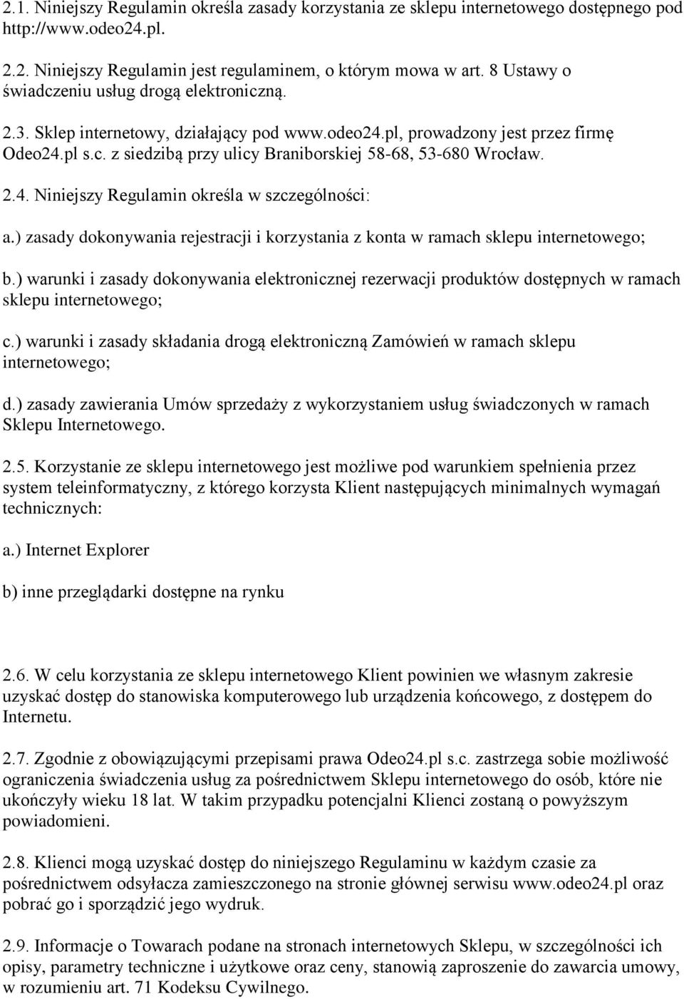 2.4. Niniejszy Regulamin określa w szczególności: a.) zasady dokonywania rejestracji i korzystania z konta w ramach sklepu internetowego; b.