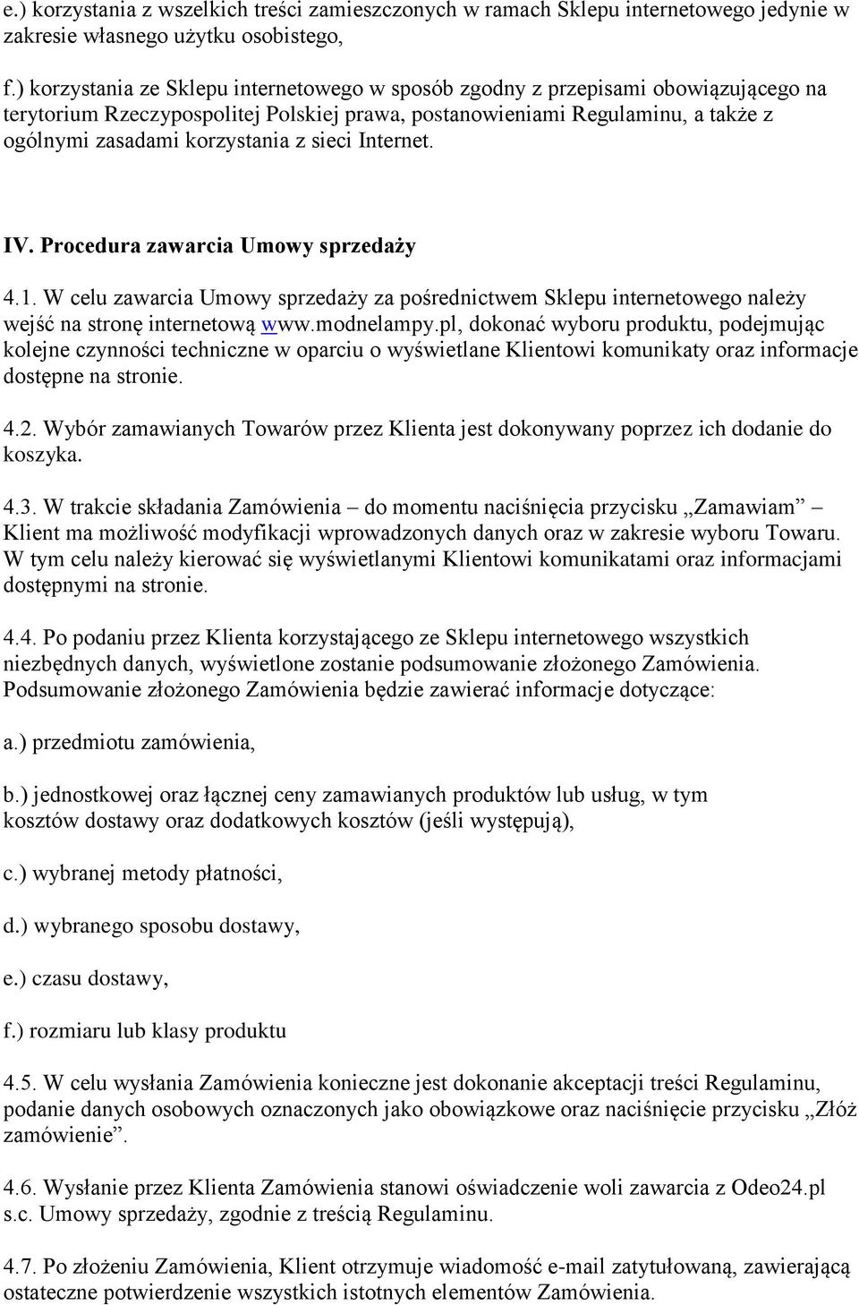 sieci Internet. IV. Procedura zawarcia Umowy sprzedaży 4.1. W celu zawarcia Umowy sprzedaży za pośrednictwem Sklepu internetowego należy wejść na stronę internetową www.modnelampy.