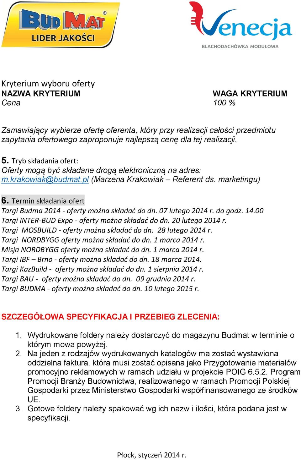 Termin składania ofert Targi Budma 2014 - oferty można składać do dn. 07 lutego 2014 r. do godz. 14.00 Targi INTER-BUD Expo - oferty można składać do dn. 20 lutego 2014 r.