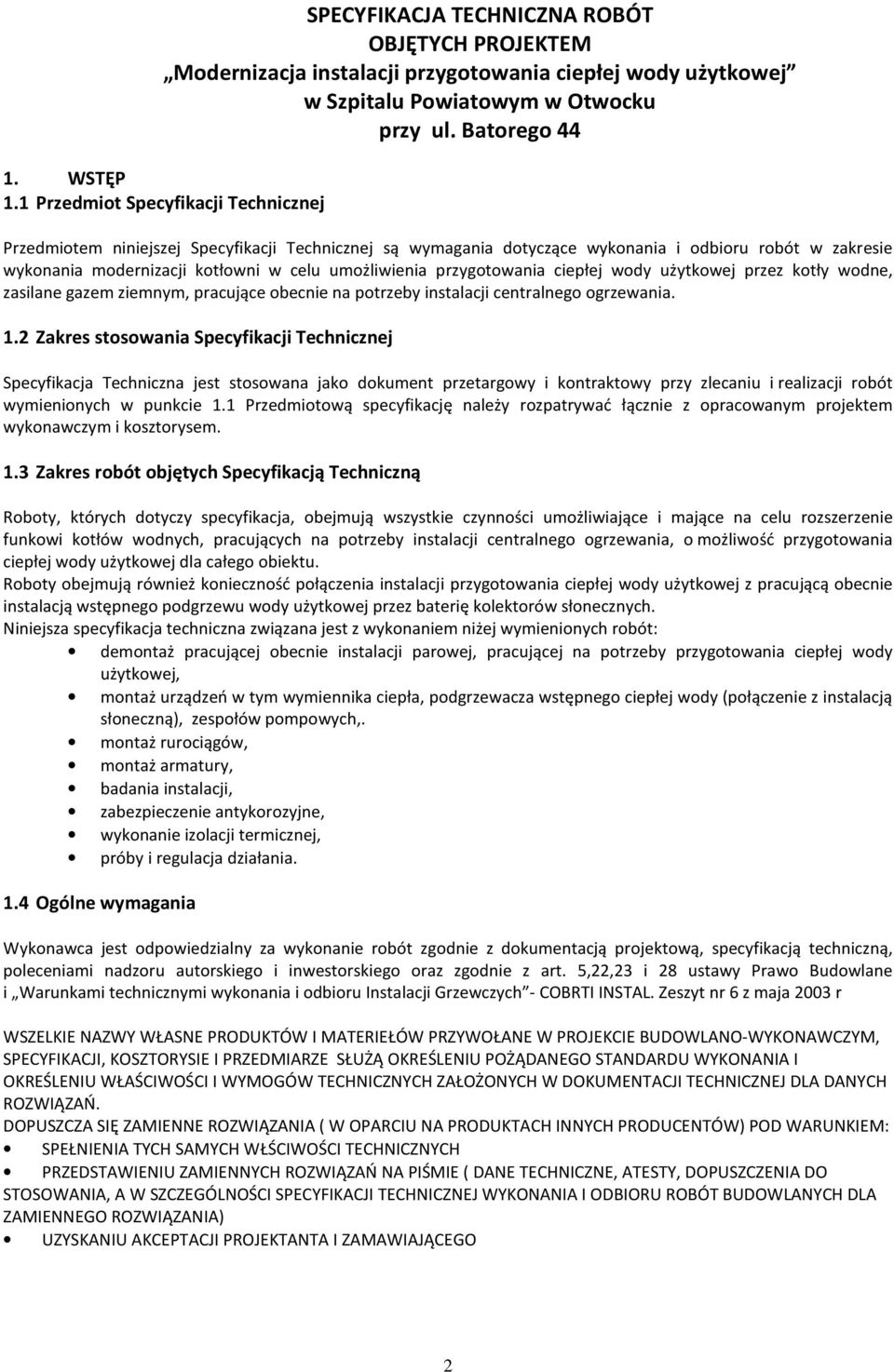 przygotowania ciepłej wody użytkowej przez kotły wodne, zasilane gazem ziemnym, pracujące obecnie na potrzeby instalacji centralnego ogrzewania. 1.