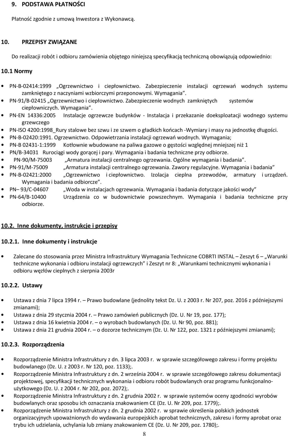 Zabezpieczenie instalacji ogrzewań wodnych systemu zamkniętego z naczyniami wzbiorczymi przeponowymi. Wymagania. PN-91/B-02415 Ogrzewnictwo i ciepłownictwo.