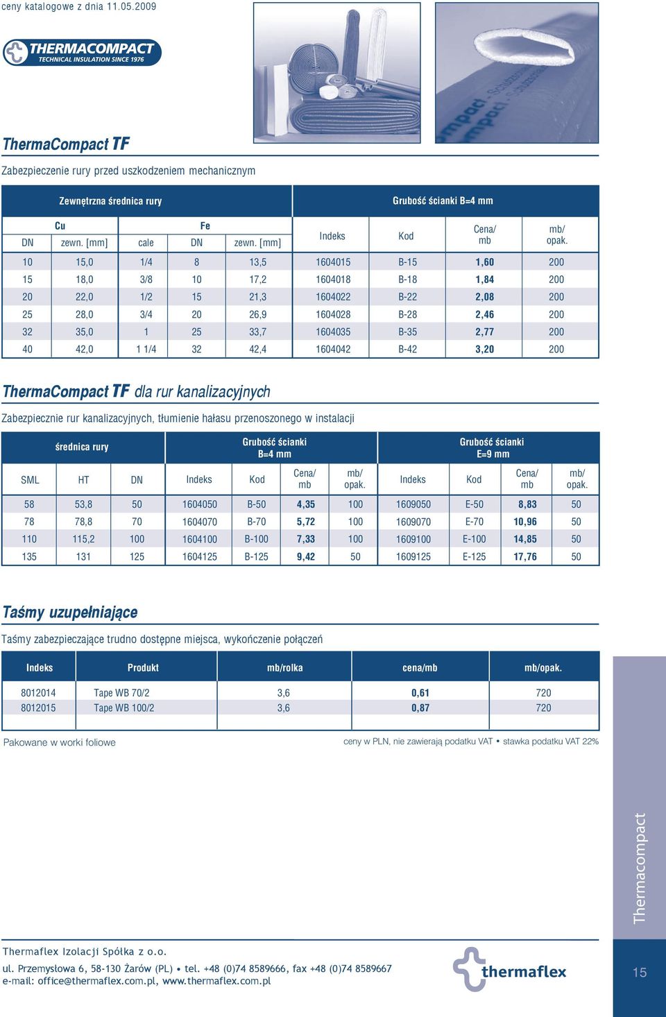 5 53, 0 B- 4,35 0 090 E-,3 7 7, 70 070 B-70 5,72 0 09070 E-70,9 5,2 0 0 B-0 7,33 0 090 E-0 4,5 35 3 ThermaCompact TF 04 B- 9,42 09 E- 7,7 Zabezpieczenie rury przed uszkodzeniem mechanicznym