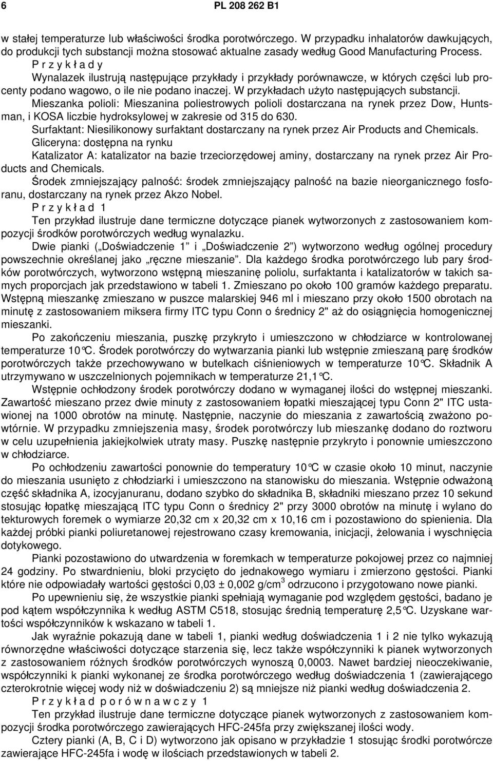 P r z y k ł a d y Wynalazek ilustrują następujące przykłady i przykłady porównawcze, w których części lub procenty podano wagowo, o ile nie podano inaczej.