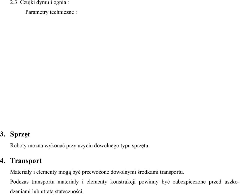 Transport Materiały i elementy mogą być przewożone dowolnymi środkami transportu.