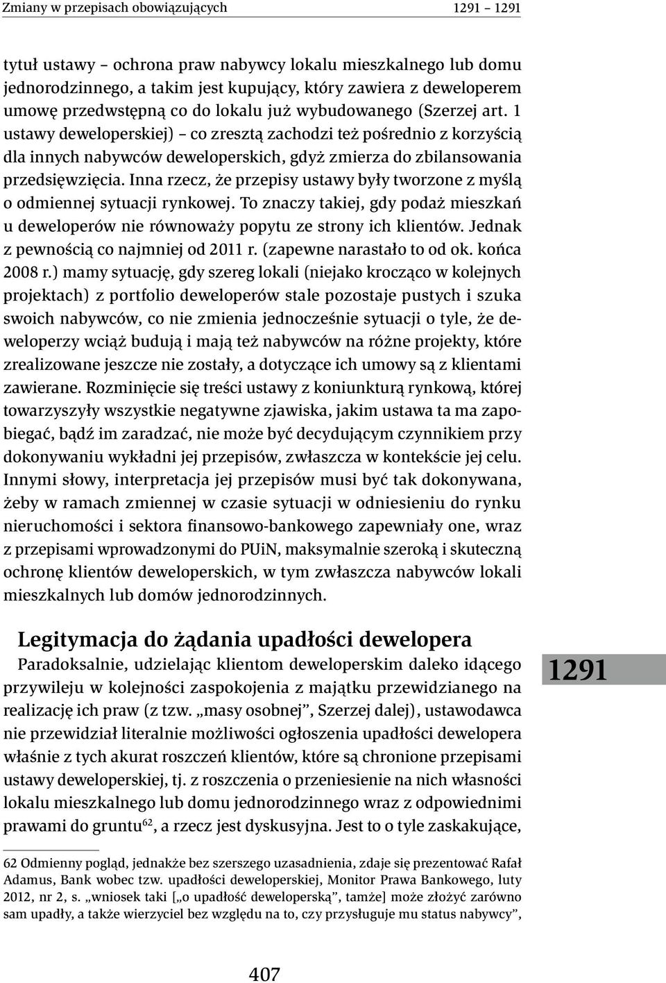 Inna rzecz, że przepisy ustawy były tworzone z myślą o odmiennej sytuacji rynkowej. To znaczy takiej, gdy podaż mieszkań u deweloperów nie równoważy popytu ze strony ich klientów.