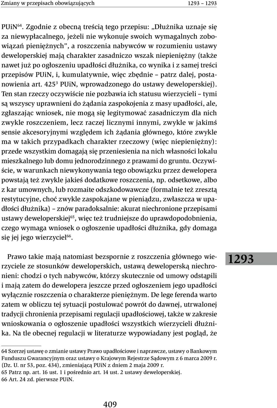 mają charakter zasadniczo wszak niepieniężny (także nawet już po ogłoszeniu upadłości dłużnika, co wynika i z samej treści przepisów PUiN, i, kumulatywnie, więc zbędnie patrz dalej, postanowienia art.