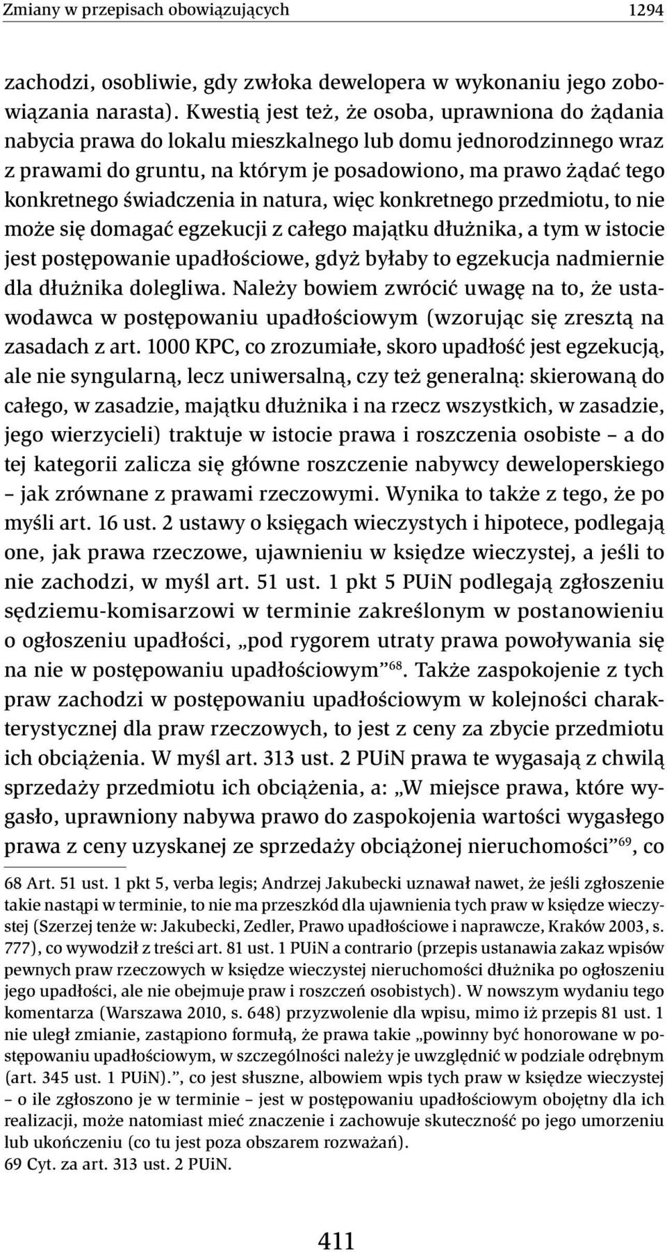 świadczenia in natura, więc konkretnego przedmiotu, to nie może się domagać egzekucji z całego majątku dłużnika, a tym w istocie jest postępowanie upadłościowe, gdyż byłaby to egzekucja nadmiernie