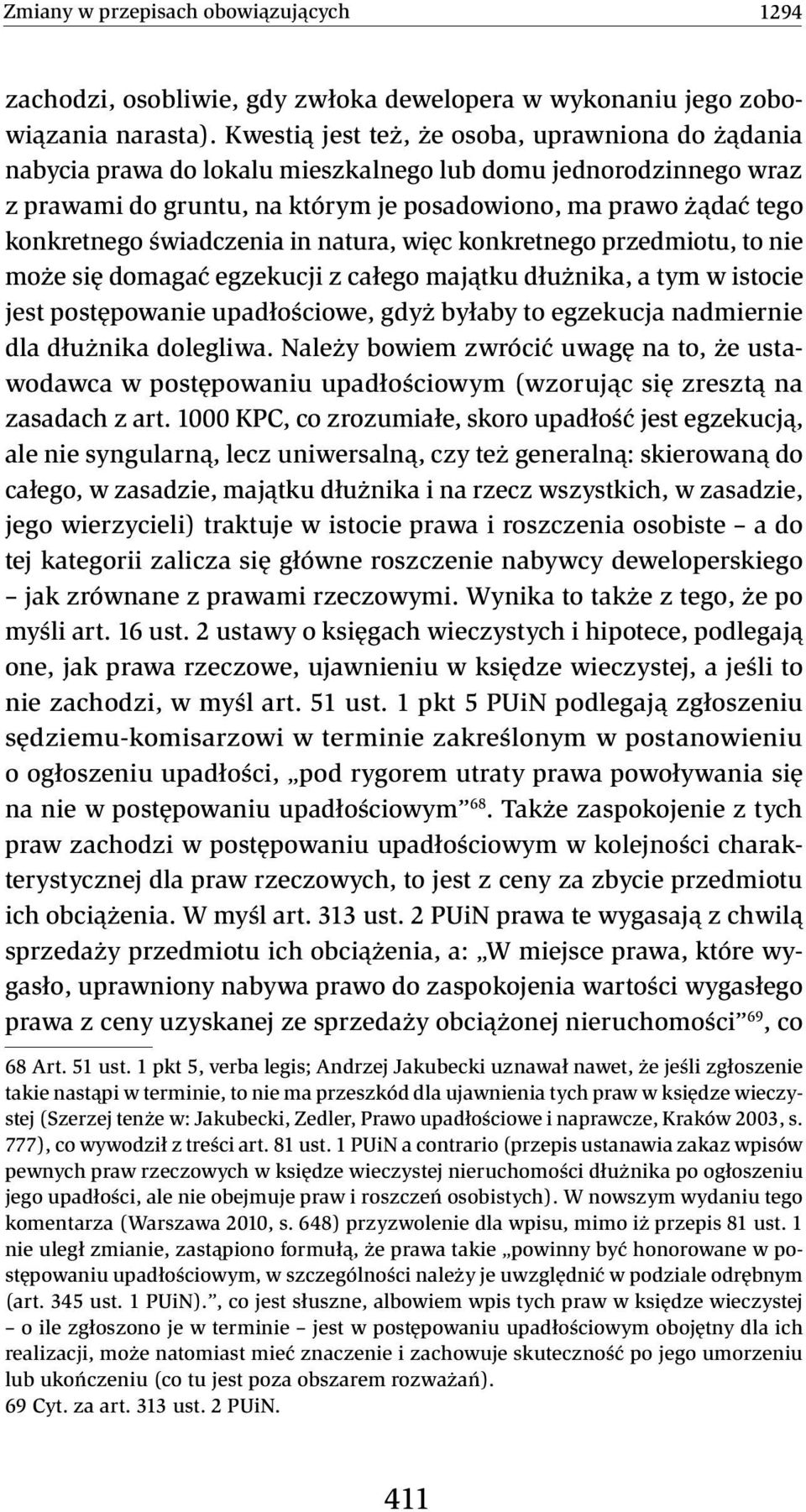 świadczenia in natura, więc konkretnego przedmiotu, to nie może się domagać egzekucji z całego majątku dłużnika, a tym w istocie jest postępowanie upadłościowe, gdyż byłaby to egzekucja nadmiernie