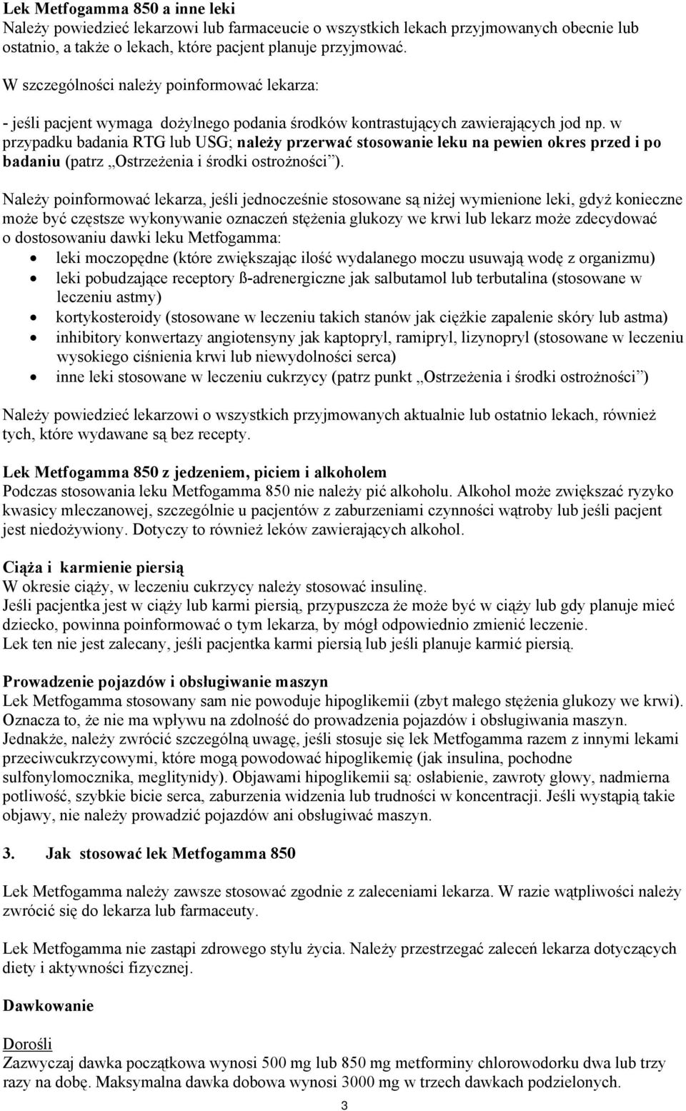 w przypadku badania RTG lub USG; należy przerwać stosowanie leku na pewien okres przed i po badaniu (patrz Ostrzeżenia i środki ostrożności ).