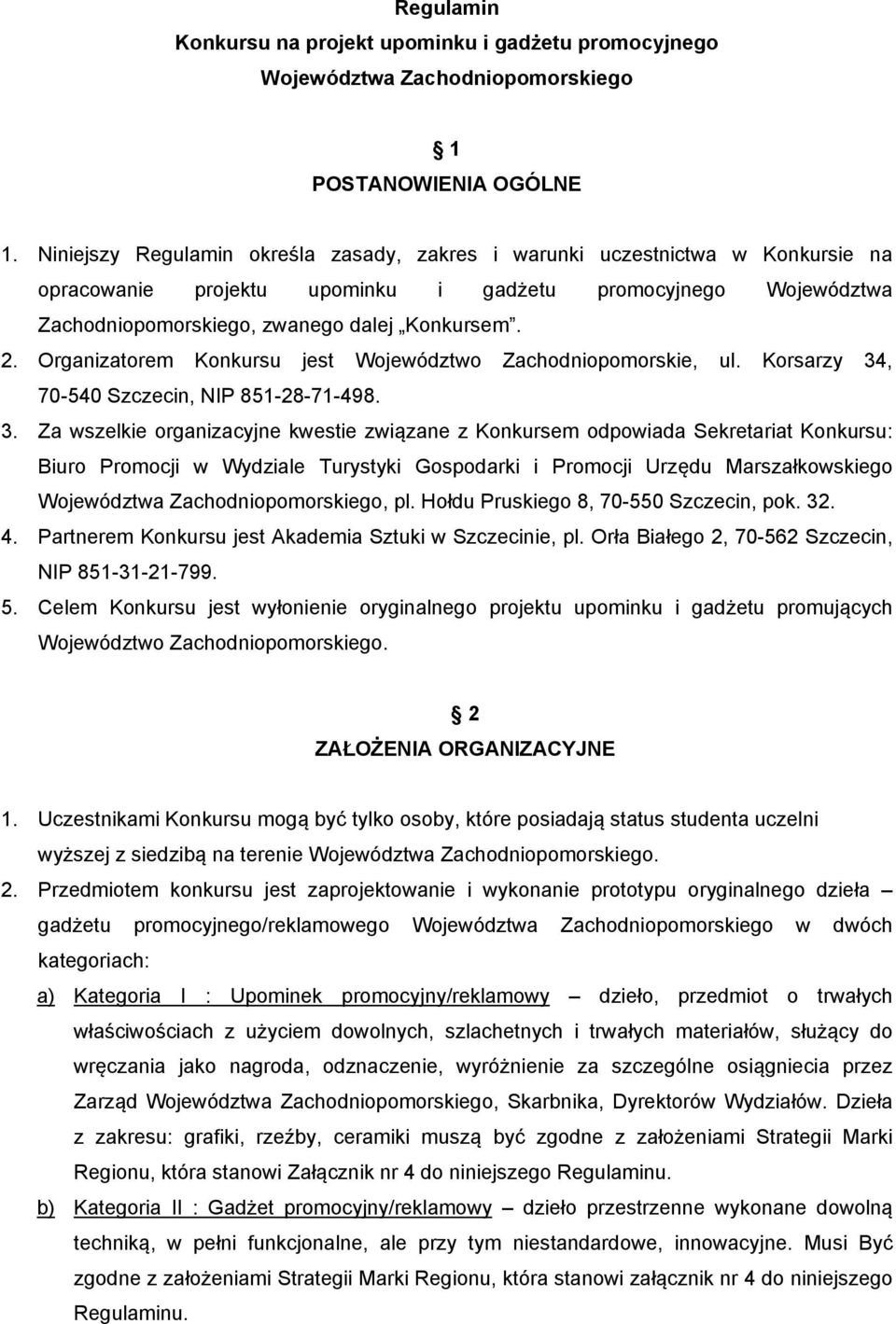 Organizatorem Konkursu jest Województwo Zachodniopomorskie, ul. Korsarzy 34