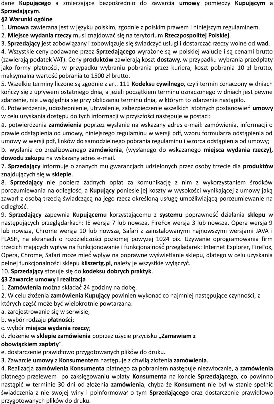 Sprzedający jest zobowiązany i zobowiązuje się świadczyć usługi i dostarczać rzeczy wolne od wad. 4.