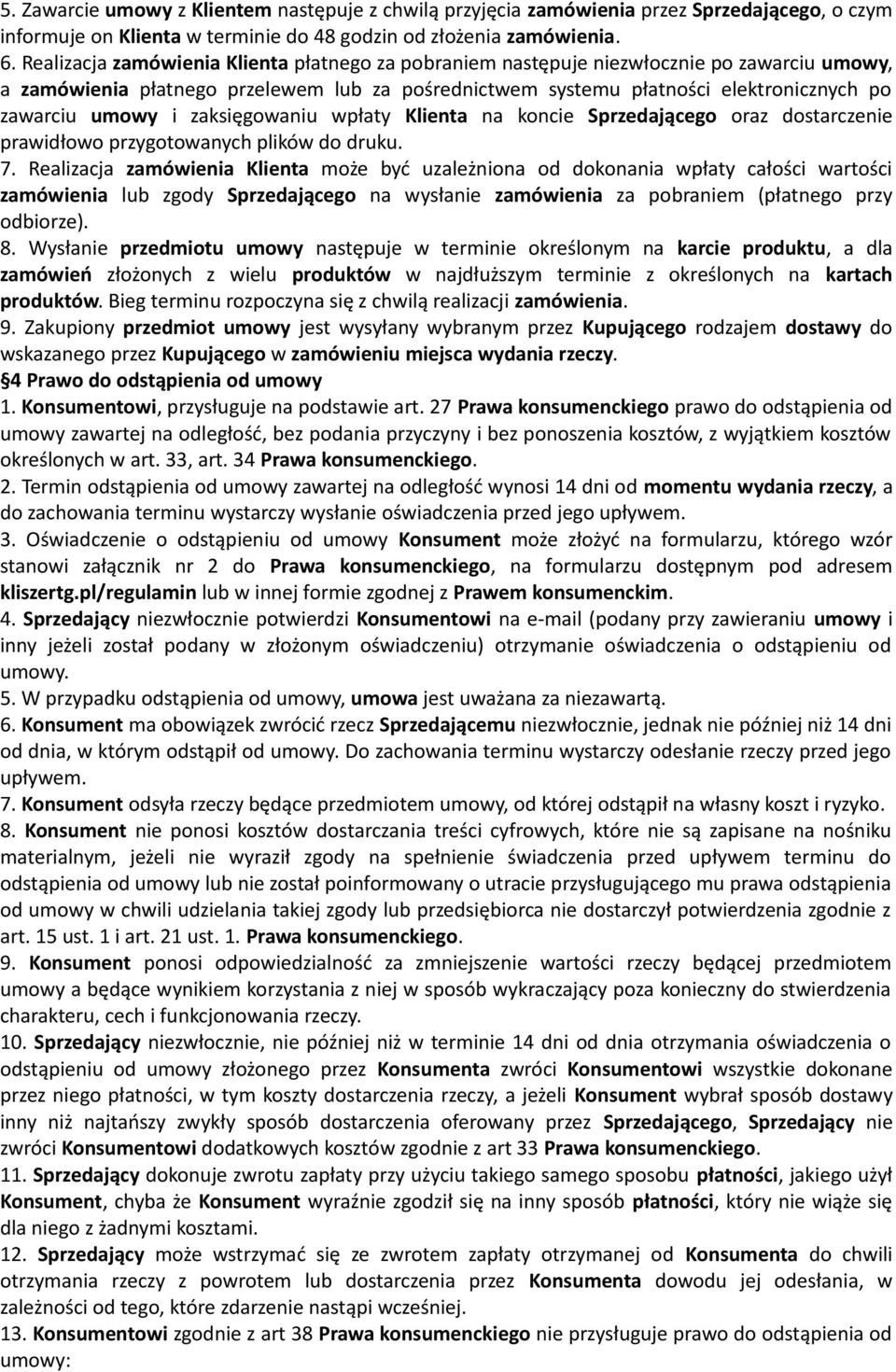 i zaksięgowaniu wpłaty Klienta na koncie Sprzedającego oraz dostarczenie prawidłowo przygotowanych plików do druku. 7.