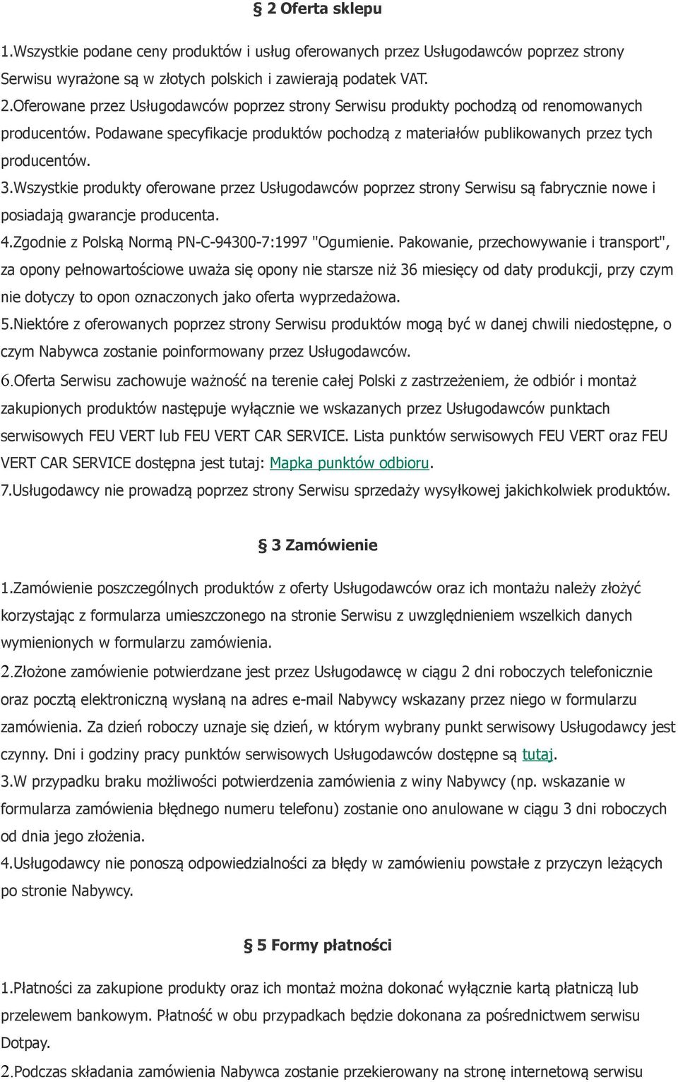 Wszystkie produkty oferowane przez Usługodawców poprzez strony Serwisu są fabrycznie nowe i posiadają gwarancje producenta. 4.Zgodnie z Polską Normą PN-C-94300-7:1997 "Ogumienie.